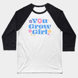 You grow girl Baseball T-Shirt